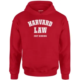 Harvard Law - Just Kidding - Unisex Hoodie
